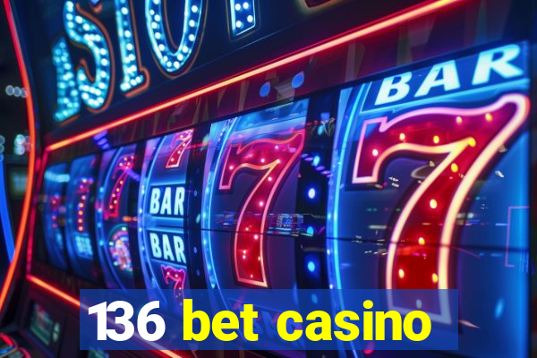 136 bet casino